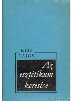 Kiss Lajos - Az esztétikum keresése Kiss Lajos - Az esztétikum keresése, Budapest 1975 antikvár könyv