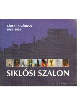 Angyal Mária (szerk.) - Siklósi szalon 1991-1999. Angyal Mária (szerk.) - Siklósi szalon 1991-1999., Siklós 1999 antikvár könyv