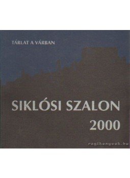 Angyal Mária (szerk.) - Siklósi szalon 1991-2000. Angyal Mária (szerk.) - Siklósi szalon 1991-2000., Siklós 2000 antikvár könyv