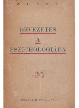 Wundt, Wilhelm - Bevezetés a pszichológiába Wundt, Wilhelm - Bevezetés a pszichológiába, Budapest 1921 antikvár könyv