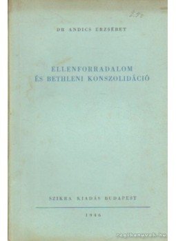 Dr. Andics Erzsébet - Ellenforradalom és bethleni konszolidáció Dr. Andics Erzsébet - Ellenforradalom és bethleni konszolidáció, Budapest 1946 antikvár könyv
