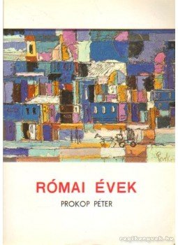Prokop Péter - Római évek Prokop Péter - Római évek, Róma 1985 antikvár könyv