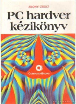 Abonyi Zsolt - PC hardver kézikönyv Abonyi Zsolt - PC hardver kézikönyv, Budapest, Nyíregyháza 1994 antikvár könyv