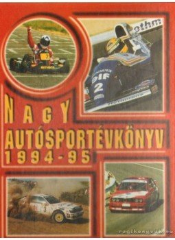 Jánosy Károly (szerk.), Ládonyi László, Misur Tamás - Nagy Autósportévkönyv 1994-95 Jánosy Károly (szerk.), Ládonyi László, Misur Tamás - Nagy Autósportévkönyv 1994-95, Budapest 1995 antikvár könyv