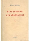 Révai József - Élni tudtunk a szabadsággal