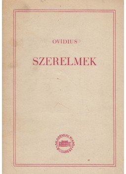 Ovidius Naso, Publius - Szerelmek Ovidius Naso, Publius - Szerelmek, Budapest 1961 antikvár könyv