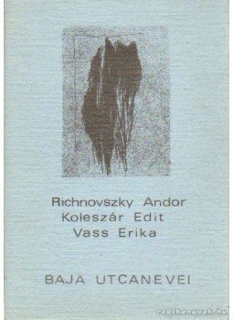 Richnovszky Andor, Koleszár Edit, Vass Erika - Baja utcanevei (dedikált) Richnovszky Andor, Koleszár Edit, Vass Erika - Baja utcanevei (dedikált), Baja 1989 antikvár könyv