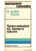 Ballér Endre dr. - Tantervelmélet és tantervi reform
