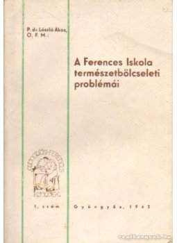 P. Dr. László Ákos - A Ferences Iskola természetbölcseleti problémái, Gyöngyös 1942 antikvár könyv