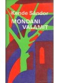 Kende Sándor - Mondani valamit