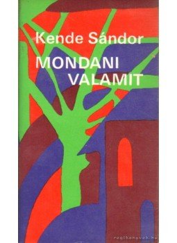 Kende Sándor - Mondani valamit Kende Sándor - Mondani valamit, Budapest 1979 antikvár könyv