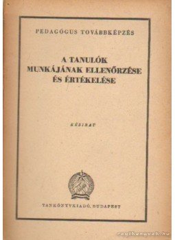 Kálmán György - A tanulók munkájának ellenőrzése és értékelése Kálmán György - A tanulók munkájának ellenőrzése és értékelése, Budapest 0 antikvár könyv