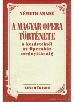 Németh Amadé - A magyar opera története Németh Amadé - A magyar opera története, Budapest 1987 antikvár könyv