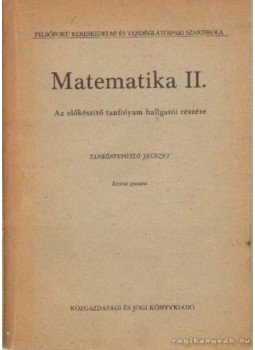 Berend Miklós - Matemetika II. - az előkészítő tanfolyam hallgatói részére Berend Miklós - Matemetika II. - az előkészítő tanfolyam hallgatói részére, Budapest 1968 antikvár könyv