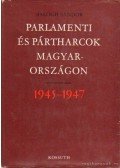 Balogh Sándor - Parlamenti és pártharcok Magyarországon 1945-1947