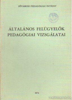 Ligetiné Dr. Verebély Anna - Általános felügyelők pedagógiai vizsgálatai Ligetiné Dr. Verebély Anna - Általános felügyelők pedagógiai vizsgálatai, Budapest 1972 antikvár könyv