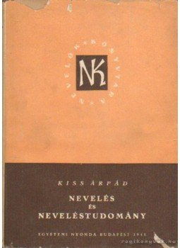 Kiss Árpád - Nevelés és neveléstudomány Kiss Árpád - Nevelés és neveléstudomány, Budapest 1948 antikvár könyv