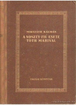 Mikszáth Kálmán - A Noszty fiú esete Tóth Marival Mikszáth Kálmán - A Noszty fiú esete Tóth Marival, Budapest 1955 antikvár könyv