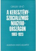 Gergely Jenő - A keresztényszocializmus Magyarországon 1903-1923