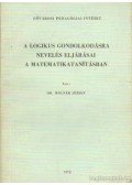 Dr Molnár József - A logikus gondolkodásra nevelés eljárásai a matematikatanításban