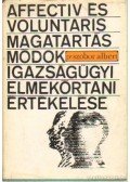 Szobor Albert - Affectiv és voluntaris magatartásmódok igazságügyi elmekórtani értékelése