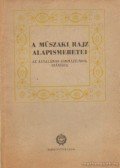 Szentvári Miksa - A műszaki rajz alapismeretei az általános gimnáziumok számára