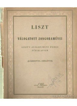 Gárdonyi Zoltán - Szelényi István (szerk.) - Liszt válogatott zongoraművei Gárdonyi Zoltán - Szelényi István (szerk.) - Liszt válogatott zongoraművei, Budapest 1958 antikvár könyv