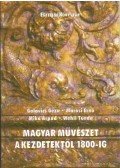 Galavics Géza,Wehli Tünde,Mikó Árpád,Marosi Ernő - Magyar művészet a kezdetektől 1800-ig