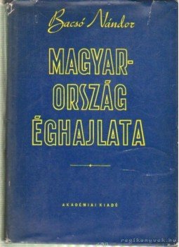 Bacsó Nándor - Magyarország éghajlata Bacsó Nándor - Magyarország éghajlata, Budapest 1959 antikvár könyv