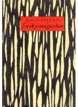 Nagy Zoltán - Ének a magasban Nagy Zoltán - Ének a magasban, Budapest 1962 antikvár könyv