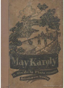 May Károly - A Rio De La Plata mentén May Károly - A Rio De La Plata mentén, Budapest 1922 antikvár könyv