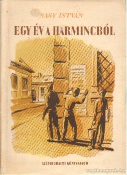 Nagy István - Egy év a harmincból Nagy István - Egy év a harmincból, Budapest 1951 antikvár könyv