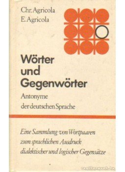Erhard Agricola, Christiane Agricola - Wörter und Gegenwörter Erhard Agricola, Christiane Agricola - Wörter und Gegenwörter, Leipzig 1977 antikvár könyv