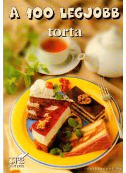 Toró Elza - A 100 legjobb torta Toró Elza - A 100 legjobb torta, Kistarcsa 2004 antikvár könyv
