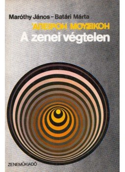 Maróthy János, Batári Márta - A zenei végtelen Maróthy János, Batári Márta - A zenei végtelen, Budapest 1986 antikvár könyv