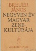 Breuer János - Negyven év magyar zenekultúrája