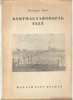 Somogyi Imre - Kertmagyarország felé, Budapest 1943 antikvár könyv