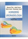 Dr. Baranyai Tibor,Dr. Jakab Zsuzsa,Dr. Bohár László,Dr. Rózsahegyi József - Korszerű uroradiológia