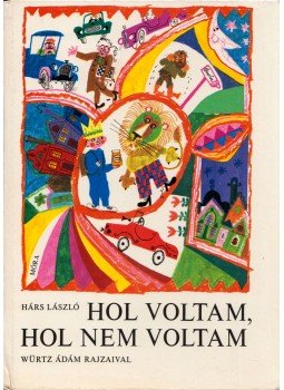 Hárs László - Hol voltam, hol nem voltam Hárs László - Hol voltam, hol nem voltam, Budapest 1977 antikvár könyv
