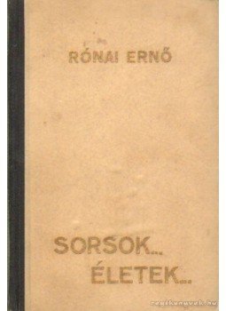 Rónai Ernő - Sorsok... Életek... Rónai Ernő - Sorsok... Életek..., Budapest 1942 antikvár könyv