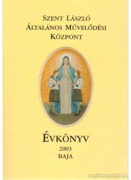 Virág Tibor (szerk.) - Szent László Általános Művelődési Központ Évkönyv 2003, Baja 2003 antikvár könyv
