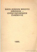 Dr. Gubacsi László (szerk.),Dr. Matejka Zsuzsanna (szerk.),Dr. Lusztig Gábor - Bács-Kiskun megyei orvosok-gyógyszerészek évkönyve 1985