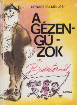 Rónaszegi Miklós - A gézengúzok a Balatonnál Rónaszegi Miklós - A gézengúzok a Balatonnál, Budapest 1986 antikvár könyv