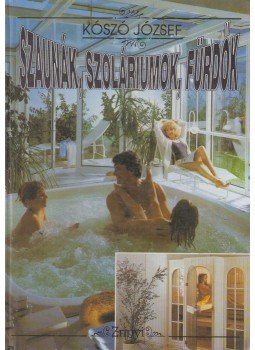 Kószó József - Szaunák, szoláriumok, fürdők Kószó József - Szaunák, szoláriumok, fürdők, Budapest 1992 antikvár könyv
