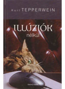 Kurt Tepperwein - Illúziók nélkül, Budapest 2008 antikvár könyv