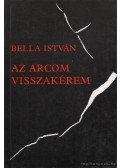 Bella István - Az arcom visszakérem