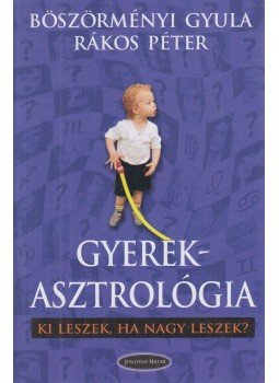 Böszörményi Gyula, Rákos Péter - Gyerekasztrológia Böszörményi Gyula, Rákos Péter - Gyerekasztrológia, Budapest 2004 antikvár könyv
