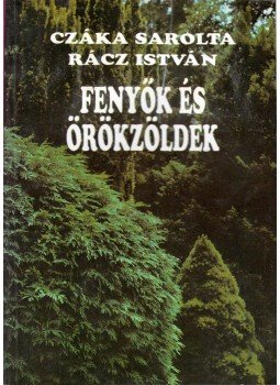 Rácz István, Czáka Sarolta - Fenyők és örökzöldek Rácz István, Czáka Sarolta - Fenyők és örökzöldek, Budapest 1993 antikvár könyv