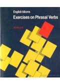 JENNIFER SEIDL - English Idioms: Exercises on Phrasal Verbs