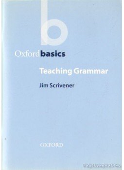Scrivener, Jim - Oxford basic - Teaching Grammar Scrivener, Jim - Oxford basic - Teaching Grammar, Oxford 2003 antikvár könyv
